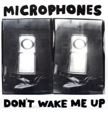 Microphones - Don't Wake Me Up