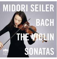 Midori Seiler - Bach: The Violin Sonatas