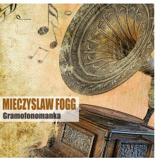 Mieczysław Fogg - Gramofonomanka