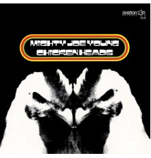 Mighty Joe Young - Chicken Heads