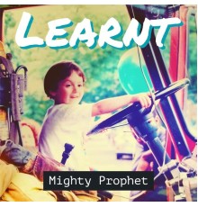 Mighty Prophet - Learnt