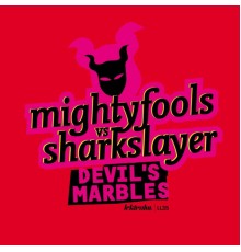 Mightyfools and Sharkslayer - Devil's Marbles