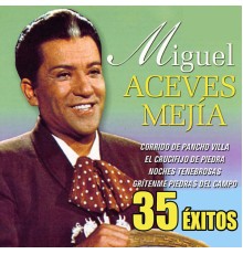 Miguel Aceves Mejia - 35 Exitos