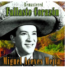 Miguel Aceves Mejia - Fallaste Corazón  (Remastered)