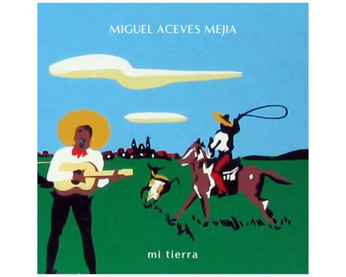 Miguel Aceves Mejia - Mi Tierra