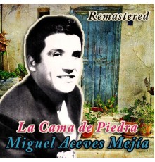 Miguel Aceves Mejia - La Cama de Piedra  (Remastered)