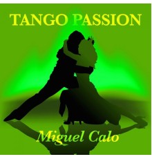 Miguel Calo - Tango Passion - Miguel Calo