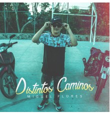 Miguel Flores - Distintos Caminos