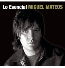 Miguel Mateos - Lo Esencial