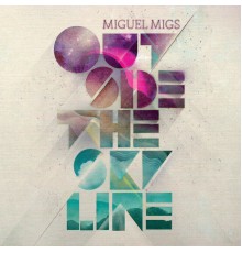 Miguel Migs - Outside the Skyline