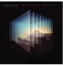 Miguel Migs - Shaping Visions