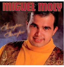 Miguel Moly - Siempre, Siempre