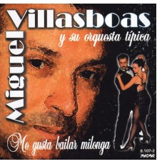 Miguel Villasboas y Su Orquesta Típica - Me Gusta Bailar Milonga