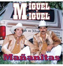 Miguel Y Miguel - Mañanitas