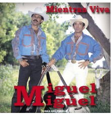 Miguel Y Miguel - Mientras Viva