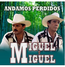 Miguel Y Miguel - Andamos Perdidos