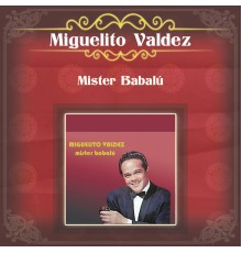 Miguelito Valdez - Mister Babalu...