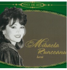 Mihaela Runceanu - Iartă