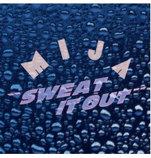 Mija - Sweat It Out