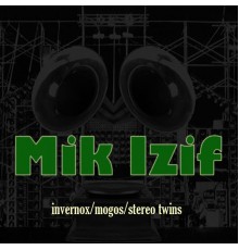 Mik Izif - Invernox / Mogos / Stereo Twins (Original Mix)