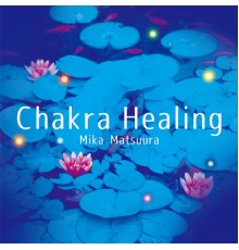 Mika Matsuura - Chakra Healing