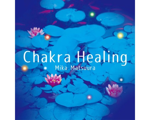 Mika Matsuura - Chakra Healing