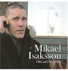 Mikael Isaksson - Old and Beautiful