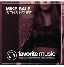 Mike Bale - Is This House