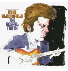 Mike Bloomfield - The Gospel Truth