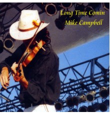 Mike Campbell - Long Time Comin