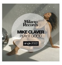 Mike Claver - Play It Good