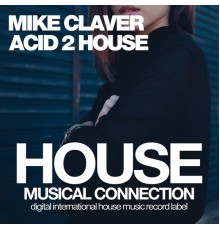 Mike Claver - Acid 2 House