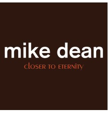 Mike Dean - Closer to Eternity