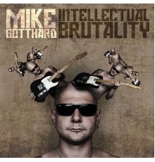 Mike Gotthard - Intellectual Brutality