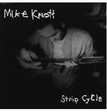 Mike Knott - Strip Cycle