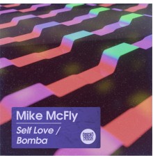 Mike McFly - Self Love / Bomba