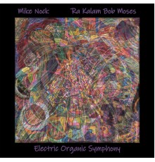 Mike Nock &  Ra Kalam Bob Moses - Electric Organic Symphony