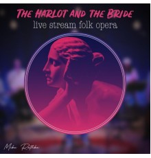 Mike Rathke - The Harlot and the Bride | Live Stream Folk Opera