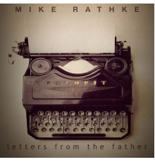 Mike Rathke - Letters from the Father