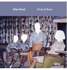 Mike Reed - Flesh & Bone