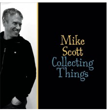 Mike Scott - Collecting Things