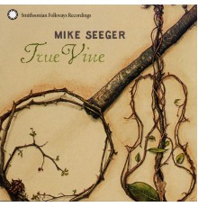 Mike Seeger - True Vine