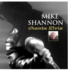 Mike Shannon - Chante Elvis