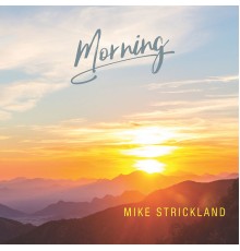 Mike Strickland - Morning