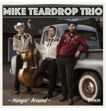 Mike Teardrop Trio - Hangin' Around