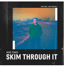 Mike Tunes - Skim Through It