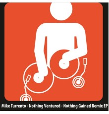 Mike Turrento - Nothing Ventured - Nothing Gained Remix EP