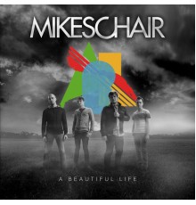 Mikeschair - A Beautiful Life