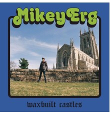 Mikey Erg - Waxbuilt Castles