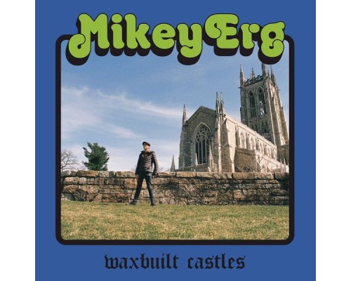 Mikey Erg - Waxbuilt Castles